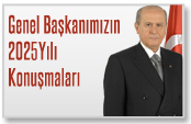 GENEL BAŞKANIMIZ DEVLET BAHÇELİ'NİN 2025 YILI KONUŞMALARI